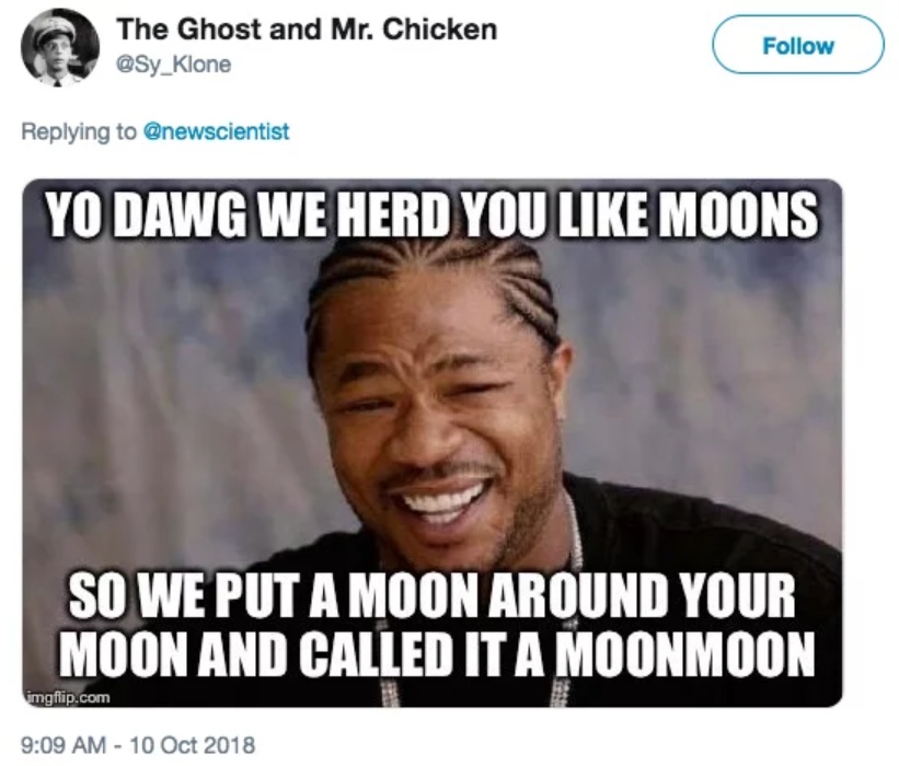 Mặt trăng của mặt trăng (moon) thì gọi là gì? Chính là 'moonmoon' đấy! Mặt trăng của mặt trăng (moon) thì gọi là gì? Chính là 'moonmoon' đấy!