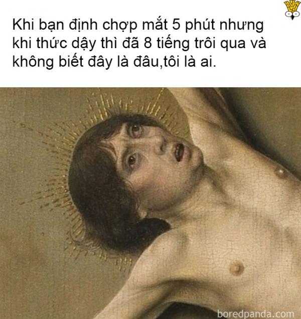 Tuyển tập meme tranh cổ điển: Học lịch sử mỹ thuật chưa bao giờ vui đến thế (Kỳ 2) Tuyển tập meme tranh cổ điển: Học lịch sử mỹ thuật chưa bao giờ vui đến thế (Kỳ 2)