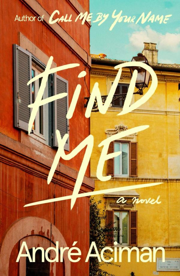 'Find Me' - Phần tiếp theo của 'Call Me By Your Name' sẽ xuất bản vào tháng 10 năm nay 'Find Me' - Phần tiếp theo của 'Call Me By Your Name' sẽ xuất bản vào tháng 10 năm nay